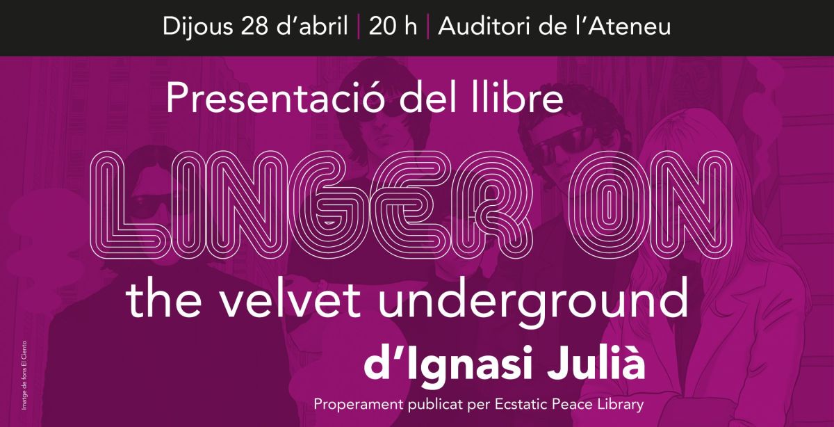 Presentació del llibre "Linger On, The Velvet Underground" d'Ignasi Julià